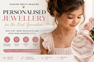 Personalised Jewellery for the Next Generation: Kids’ Name Necklaces is the Modern Style